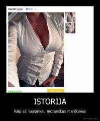 ISTORIJA - Kaip aš nusipirkau moteriškus marškinius