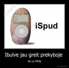 Ibulve jau greit prekyboje  - tik uz 499$