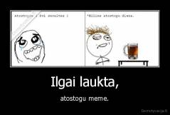 Ilgai laukta, - atostogu meme.