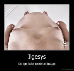 Ilgesys - Kai ilgą laiką nematai draugo