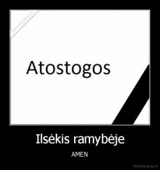 Ilsėkis ramybėje - AMEN