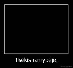 Ilsėkis ramybėje. - 