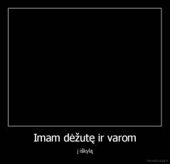 Imam dėžutę ir varom - į iškylą