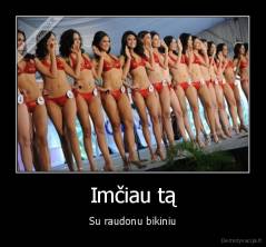 Imčiau tą - Su raudonu bikiniu