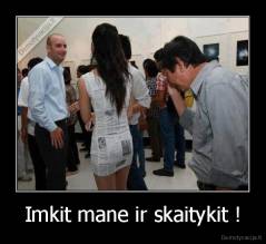 Imkit mane ir skaitykit ! - 