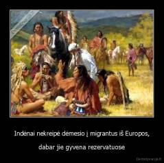 Indėnai nekreipė dėmesio į migrantus iš Europos, - dabar jie gyvena rezervatuose