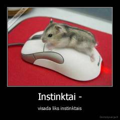 Instinktai - - visada liks instinktais