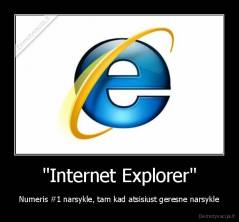 "Internet Explorer" - Numeris #1 narsykle, tam kad atsisiust geresne narsykle
