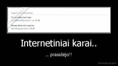 Internetiniai karai.. - .. prasidėjo!!