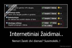 Internetiniai žaidimai.. - Nenori žaisti dvi dienas? Susimokėk..!