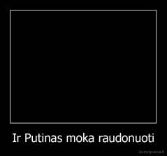 Ir Putinas moka raudonuoti - 