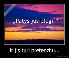 Ir jis turi pretenzijų... - 