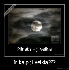 Ir kaip ji veikia??? - 