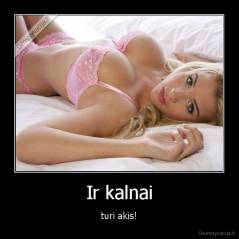 Ir kalnai - turi akis!