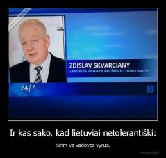 Ir kas sako, kad lietuviai netolerantiški: - turim va vadoves vyrus.