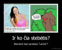 Ir ko čia stebėtis? - Nematot kad parašyta "Lenkė"?