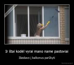 Ir štai kodėl vyrai mano name pastoviai - Išeidavo į balkonus parūkyti