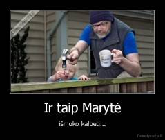 Ir taip Marytė - išmoko kalbėti...