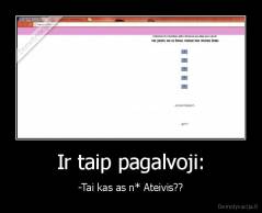 Ir taip pagalvoji: - -Tai kas as n* Ateivis??