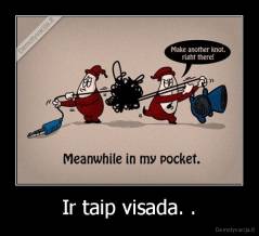 Ir taip visada. . - 