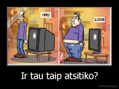 Ir tau taip atsitiko? - 