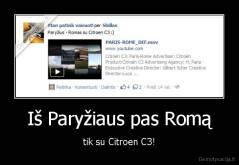 Iš Paryžiaus pas Romą - tik su Citroen C3!