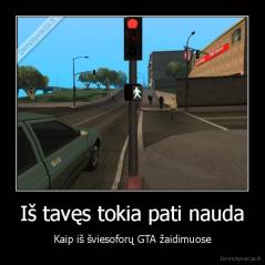 Iš tavęs tokia pati nauda - Kaip iš šviesoforų GTA žaidimuose