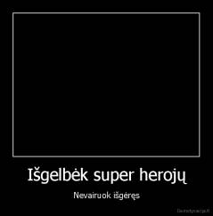 Išgelbėk super herojų - Nevairuok išgėręs