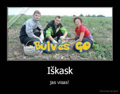 Iškask - jas visas!