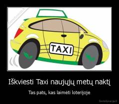 Iškviesti Taxi naujųjų metų naktį - Tas pats, kas laimėti loterijoje