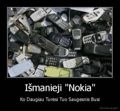 Išmanieji "Nokia" - Ko Daugiau Turėsi Tuo Saugesnis Busi