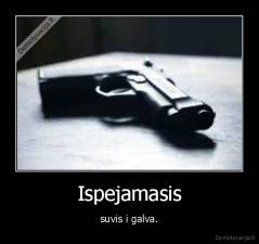 Ispejamasis - suvis i galva.