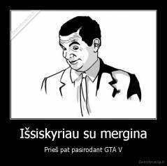 Išsiskyriau su mergina - Prieš pat pasirodant GTA V