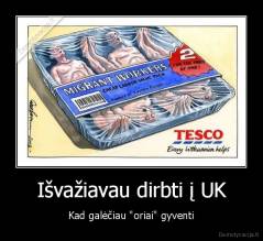 Išvažiavau dirbti į UK - Kad galėčiau "oriai" gyventi