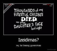 Izeidimas? - ne, tai tiesiog gyvenimas