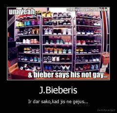 J.Bieberis - Ir dar sako,kad jis ne gėjus...