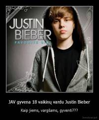 JAV gyvena 18 vaikinų vardu Justin Bieber - Kaip jiems, vargšams, gyventi???