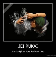 JEI RŪKAI - Susitaikyk su tuo, kad smirdėsi