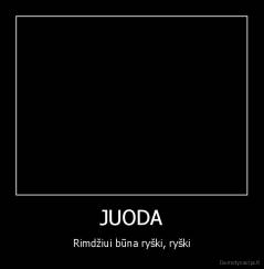 JUODA - Rimdžiui būna ryški, ryški