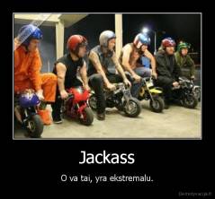 Jackass - O va tai, yra ekstremalu.