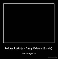 Jackass Rusijoje - Funny Videos (12 dalis)  - ne smegenys