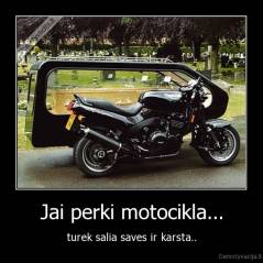 Jai perki motocikla... - turek salia saves ir karsta..