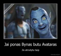 Jai ponas Bynas butu Avataras - Jis atrodytu taip