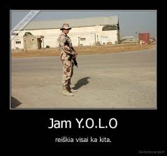 Jam Y.O.L.O - reiškia visai ka kita.