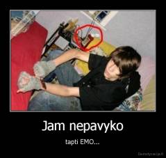 Jam nepavyko - tapti EMO...