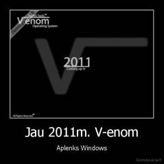 Jau 2011m. V-enom - Aplenks Windows