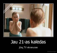 Jau 21-as kalėdas - jūsų TV ekranuose