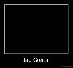 Jau Greitai - 