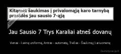 Jau Sausio 7 Trys Karaliai atneš dovanų - Vienas - karinę uniformą, Antras - automatą, Trečias - Šaukimą į kariuomenę