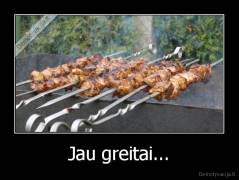 Jau greitai... - 